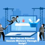 How Can an Attacker Execute Malware Through a Script